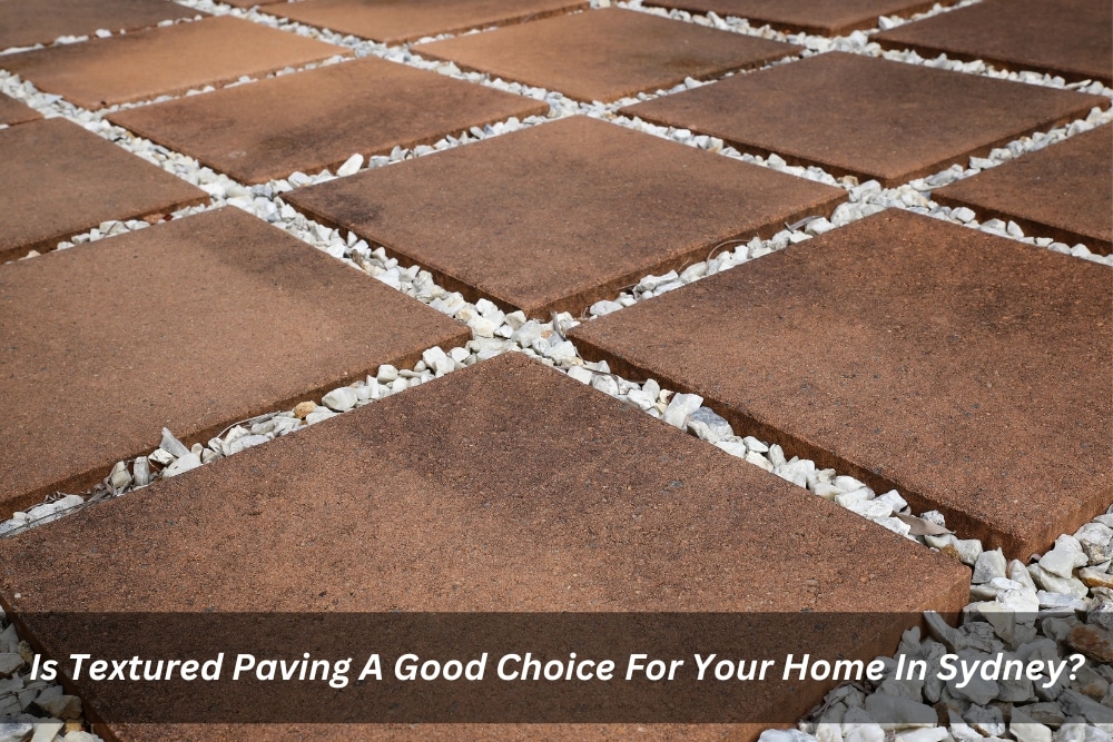 Image presents Is Textured Paving A Good Choice For Your Home In Sydney